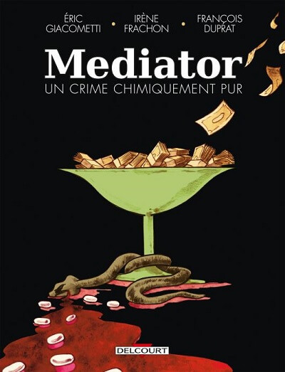 Mediator, un crime chimiquement pur, Eric Giacometti et François Duprat, éd. Delcourt, 2023