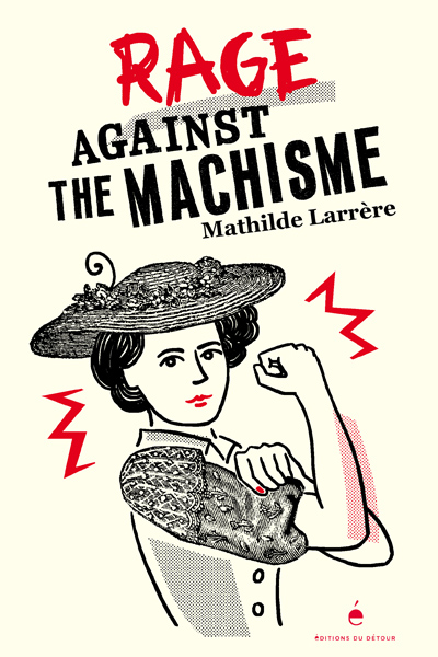 Mathilde Larrère : "Les femmes qui sortent du cadre sont considérées comme anormales" | Journal des Activités Sociales de l'énergie | 100386 Couverture livre Rage against the machisme de Mathilde Larrere