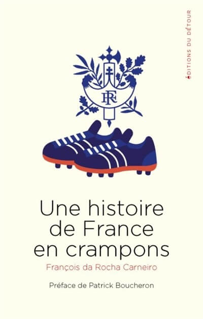 Histoire de France en crampons, de François Rocha da Carneiro, éd du Détour