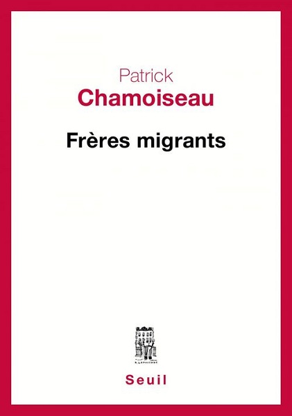 Frères migrants, de Patrick Chamoiseau, sélection Médiathèque et Librairie des Activités Sociales CCAS/CMCAS.