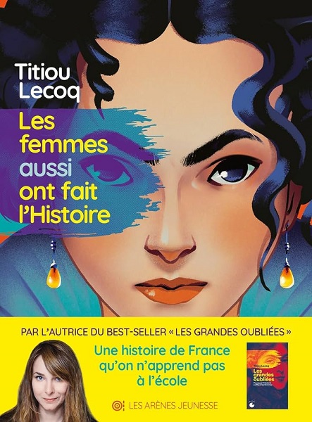 Les Femmes aussi ont fait l'histoire, de Titiou Lecoq, Les Arènes, 2023
