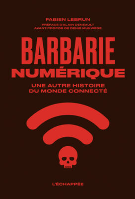 "Barbarie numérique. Une autre histoire du monde connecté" De Fabien Lebrun. L’échappée, 2024, 427 p., 22 euros